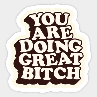 You Are Doing Great Bitch by The Motivated Type Sticker